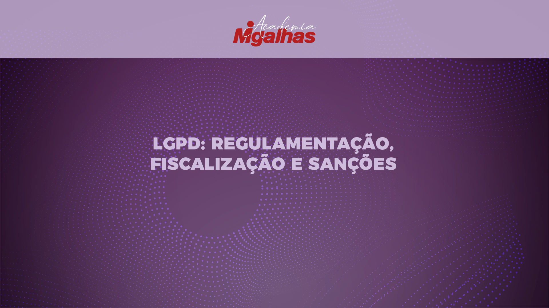 LGPD: Regulamentação, fiscalização e sanções
