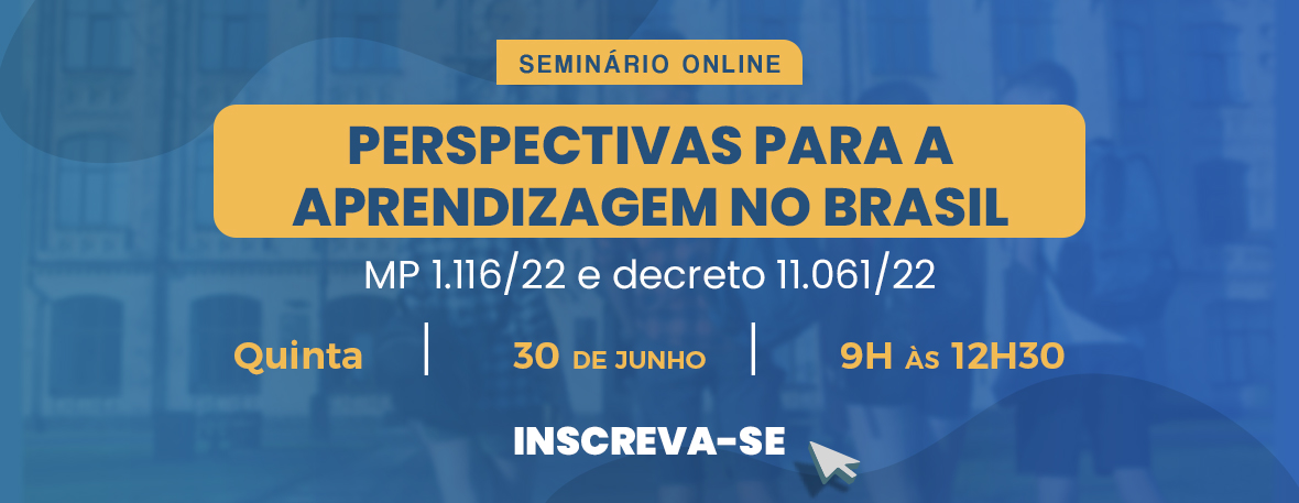Perspectivas para a aprendizagem no Brasil - MP 1.116/22 e decreto 11.061/22