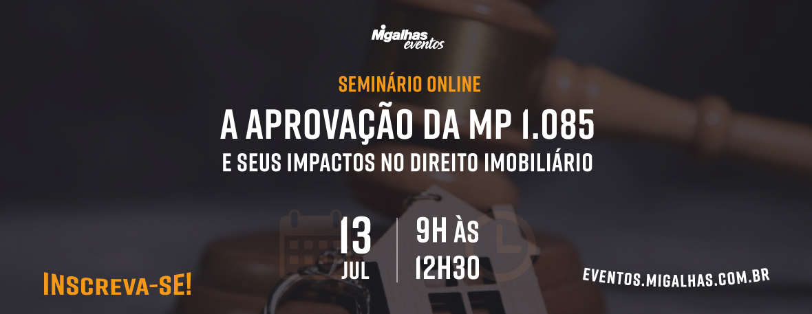 A aprovação da MP 1.085 e seus impactos no Direito Imobiliário A aprovação da MP 1.085 e seus impactos no Direito Imobiliário