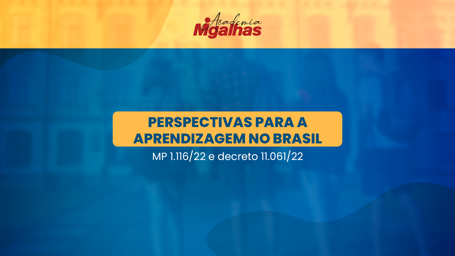 Perspectivas para a aprendizagem no Brasil - MP 1.116/22 e decreto 11.061/22