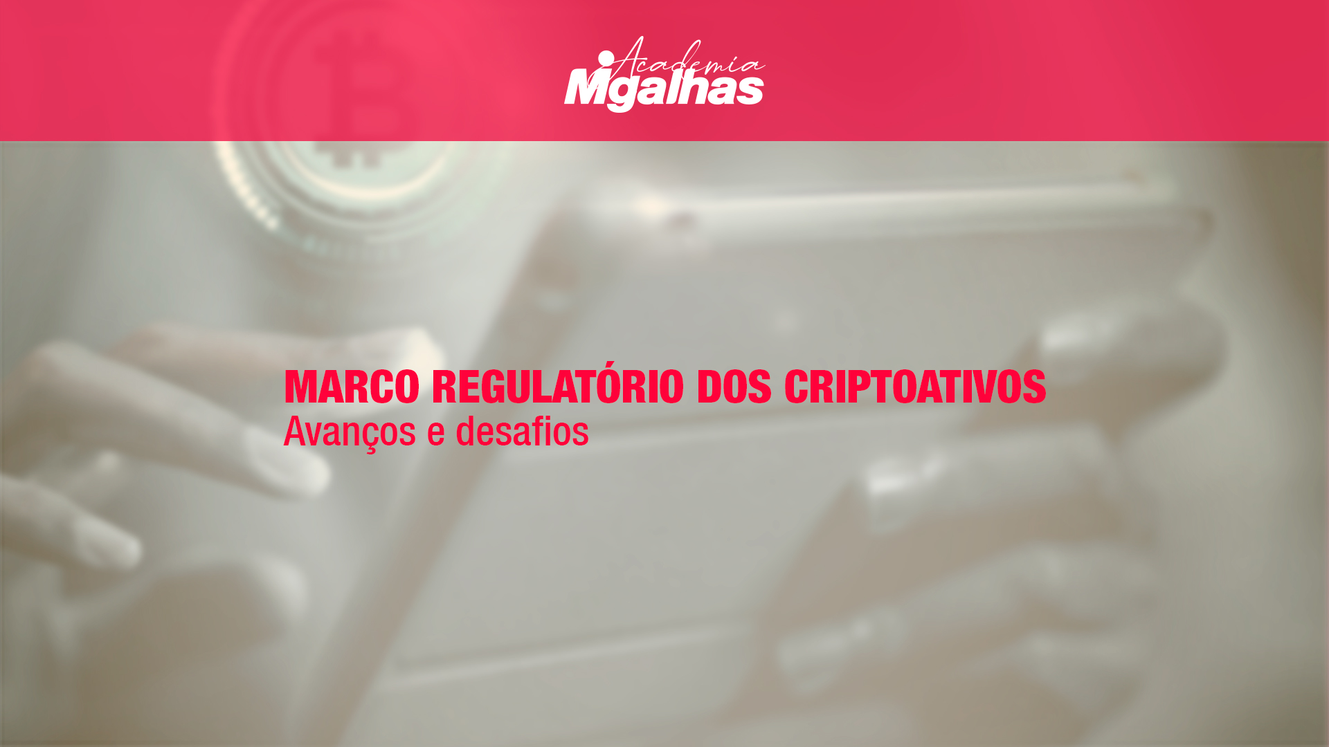 Marco Regulatório dos Criptoativos - Avanços e desafios