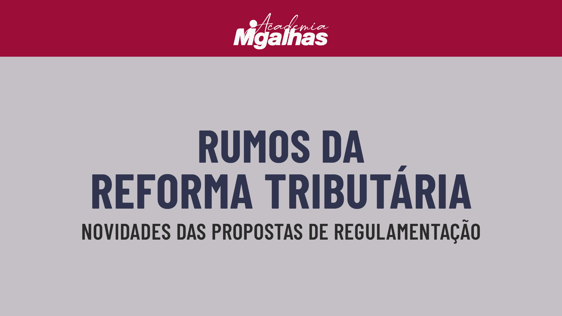 Rumos da Reforma Tributária - Novidades das propostas de regulamentação