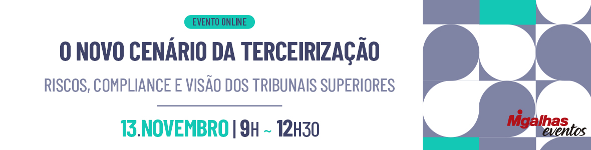 O novo cenário da Terceirização - Riscos, Compliance e visão dos Tribunais Superiores