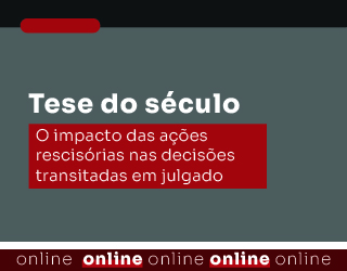 Tese do Século - O impacto das ações rescisórias nas decisões transitadas em julgado