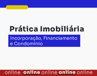 Prática Imobiliária: Incorporação, financiamento e condomínio