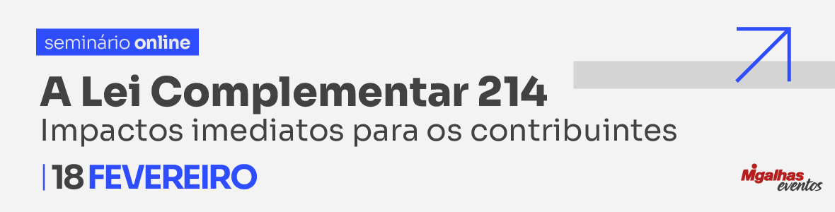 A Lei Complementar 214: Impactos imediatos para os contribuintes