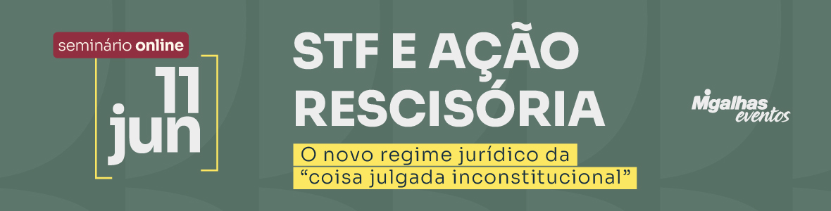 STF e Ação Rescisória: O novo regime jurídico da coisa julgada inconstitucional STF e Ação Rescisória: O novo regime jurídico da coisa julgada inconstitucional