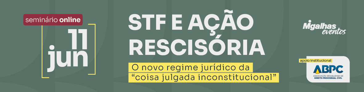 STF e Ação Rescisória: O novo regime jurídico da coisa julgada inconstitucional STF e Ação Rescisória: O novo regime jurídico da coisa julgada inconstitucional