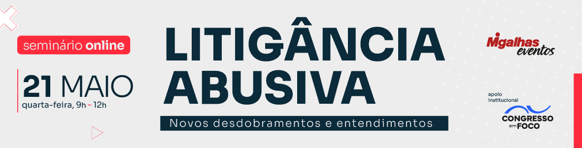 Litigância Abusiva: Novos desdobramentos e entendimentos Litigância Abusiva: Novos desdobramentos e entendimentos