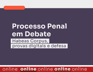 Processo Penal em debate: Habeas Corpus, provas digitais e defesa