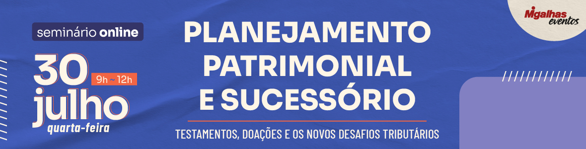 Planejamento Patrimonial e Sucessório: Testamentos, doações e os novos desafios tributários Planejamento Patrimonial e Sucessório: Testamentos, doações e os novos desafios tributários