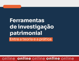Ferramentas de Investigação Patrimonial: Entre a teoria e a prática