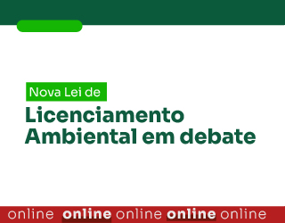Nova Lei de Licenciamento Ambiental em debate