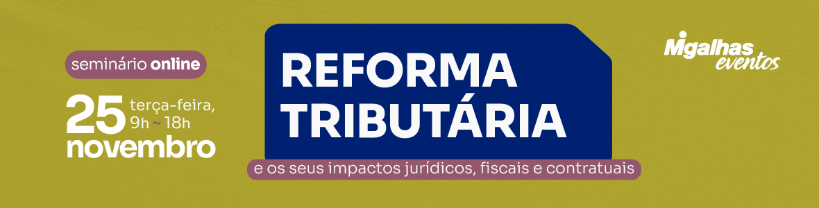 Reforma Tributária e os seus impactos jurídicos, fiscais e contratuais Reforma Tributária e os seus impactos jurídicos, fiscais e contratuais