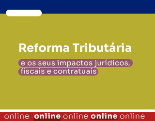 Reforma Tributária e os seus impactos jurídicos, fiscais e contratuais
