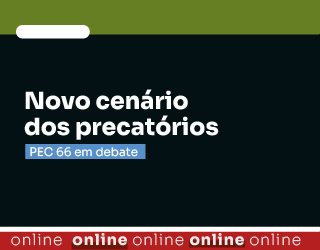 Novo cenário dos precatórios: PEC 66 em debate