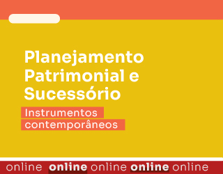 Planejamento Patrimonial e Sucessório: Instrumentos contemporâneos