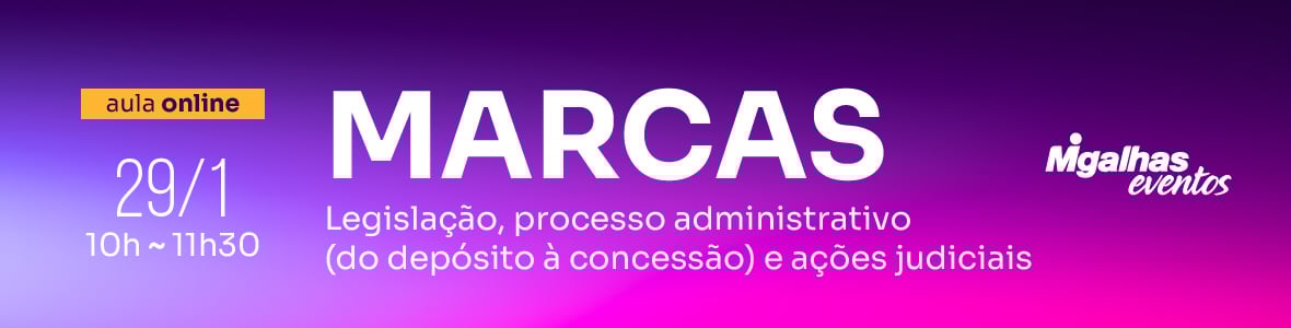 Marcas: Legislação, processo administrativo (do depósito à concessão) e ações judiciais Marcas: Legislação, processo administrativo (do depósito à concessão) e ações judiciais