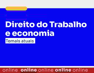 Direito do Trabalho e economia - Temais atuais