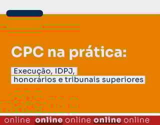 CPC na prática: Execução, IDPJ, honorários e tribunais superiores