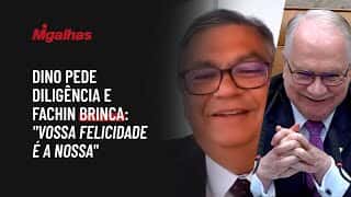 Dino pede diligência e Fachin brinca: "Vossa felicidade é a nossa"