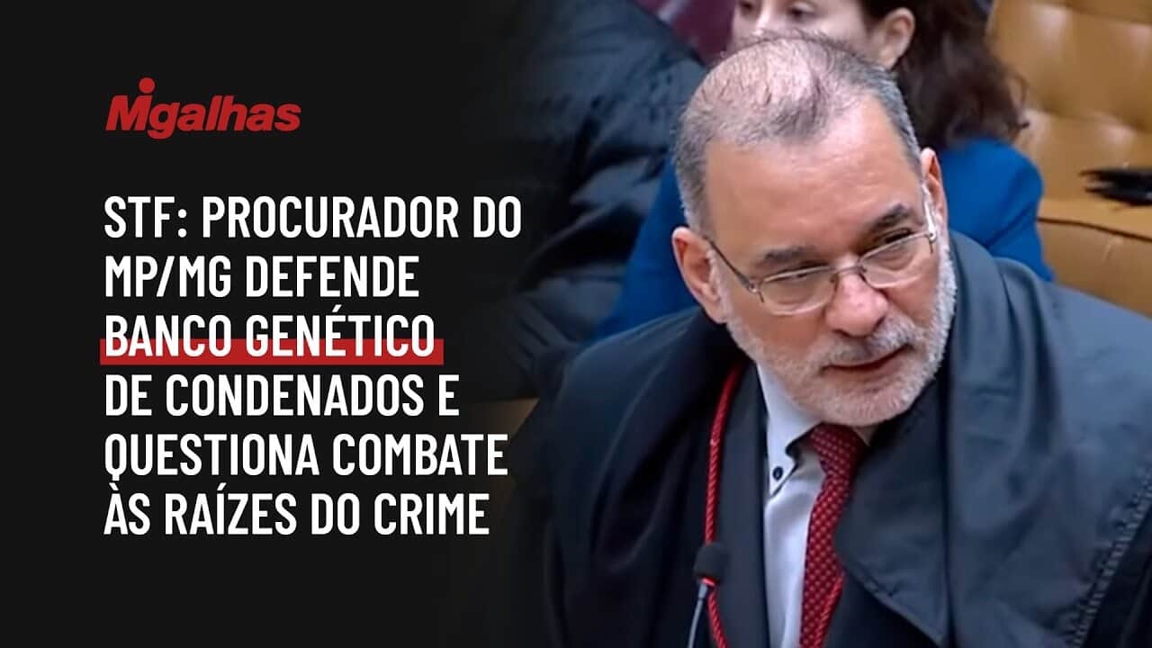STF: Procurador do MP/MG defende banco genético de condenados e questiona combate às raízes do crime