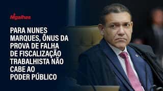 Para Nunes Marques, ônus da prova de falha de fiscalização trabalhista não cabe ao poder público