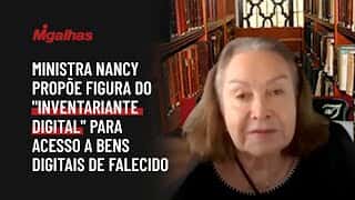 Ministra Nancy propõe figura do "inventariante digital" para acesso a bens digitais de falecido