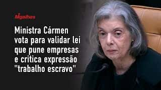 Ministra Cármen vota para validar lei que pune empresas e critica expressão "trabalho escravo" Ministra Cármen vota para validar lei que pune empresas e critica expressão "trabalho escravo"