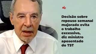 Decisão sobre repouso semanal majorado evita o trabalho excessivo, diz ministro aposentado do TST Decisão sobre repouso semanal majorado evita o trabalho excessivo, diz ministro aposentado do TST