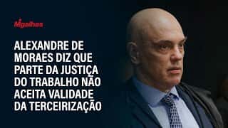 Alexandre de Moraes diz que parte da Justiça do Trabalho não aceita validade da terceirização