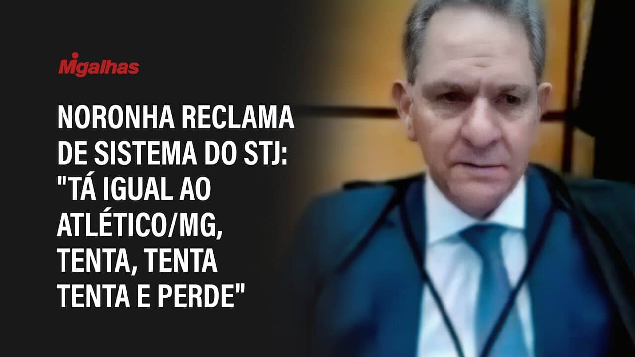 Noronha reclama de sistema do STJ: "tá igual ao Atlético/MG, tenta, tenta tenta e perde"