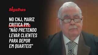 No CNJ, Mariz critica PM: "Não pretendo levar clientes para depor em quartel como no regime militar"