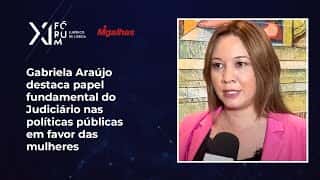 Gabriela Araújo destaca papel fundamental do Judiciário nas políticas públicas em favor das mulheres