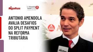 Antonio Amendola avalia desafios do split payment na reforma tributária