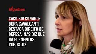 Caso Bolsonaro: Dora Cavalcanti destaca direito de defesa, mas diz que há elementos robustos