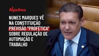 Nunes Marques vê na Constituição previsão "profética" sobre regulação de automação e trabalho
