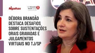 Débora Brandão destaca desafios sobre sustentações orais gravadas e julgamentos virtuais no TJ/SP Débora Brandão destaca desafios sobre sustentações orais gravadas e julgamentos virtuais no TJ/SP