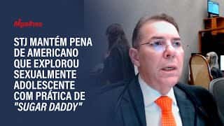 STJ mantém pena de americano que explorou sexualmente adolescente com prática de "sugar daddy"