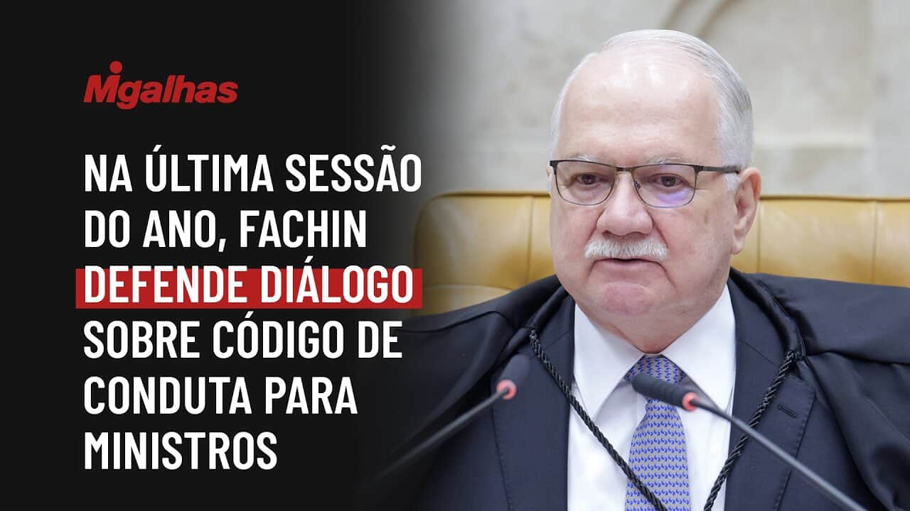 Na última sessão do ano, Fachin defende diálogo sobre código de conduta para ministros