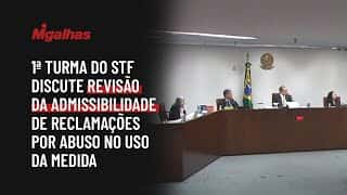 1ª turma do STF discute revisão da admissibilidade de reclamações por abuso no uso da medida 1ª turma do STF discute revisão da admissibilidade de reclamações por abuso no uso da medida