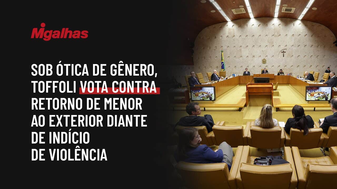 Sob ótica de gênero, Toffoli vota contra retorno de menor ao exterior diante de indício de violência