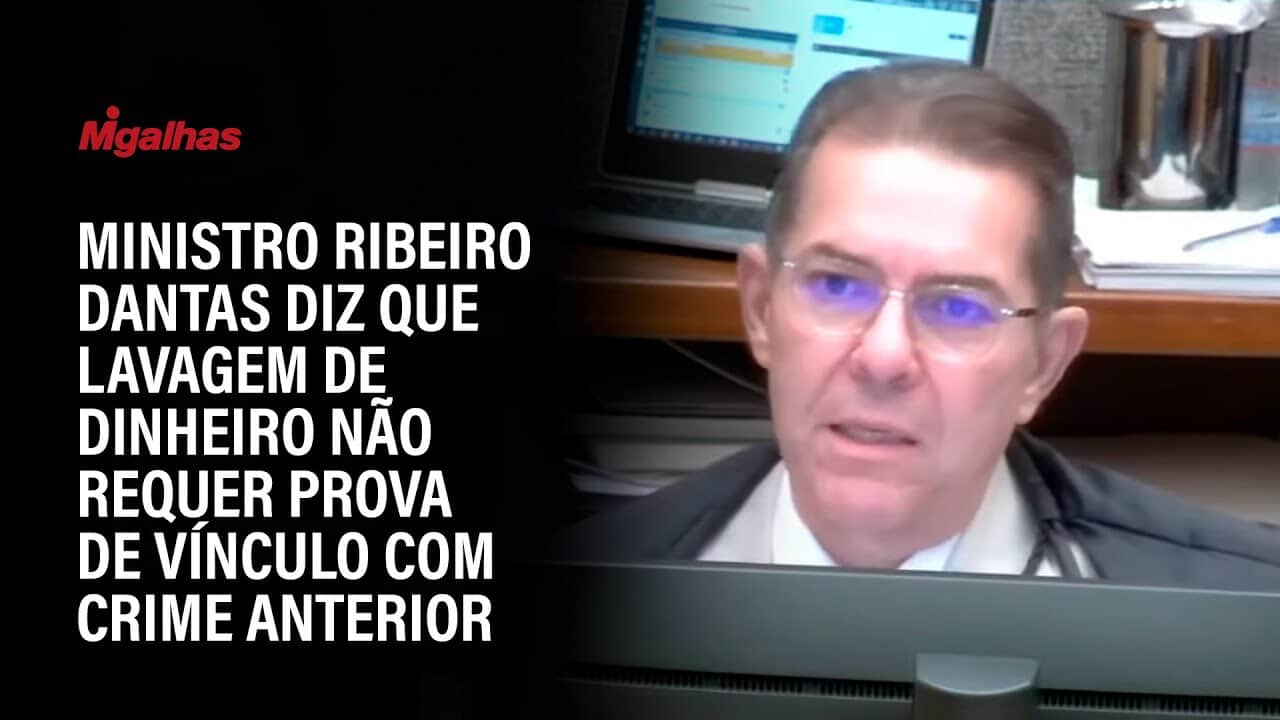 Ministro Ribeiro Dantas diz que lavagem de dinheiro não requer prova de vínculo com crime anterior