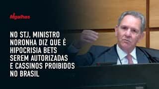 No STJ, ministro Noronha diz que é hipocrisia bets serem autorizadas e cassinos proibidos no Brasil