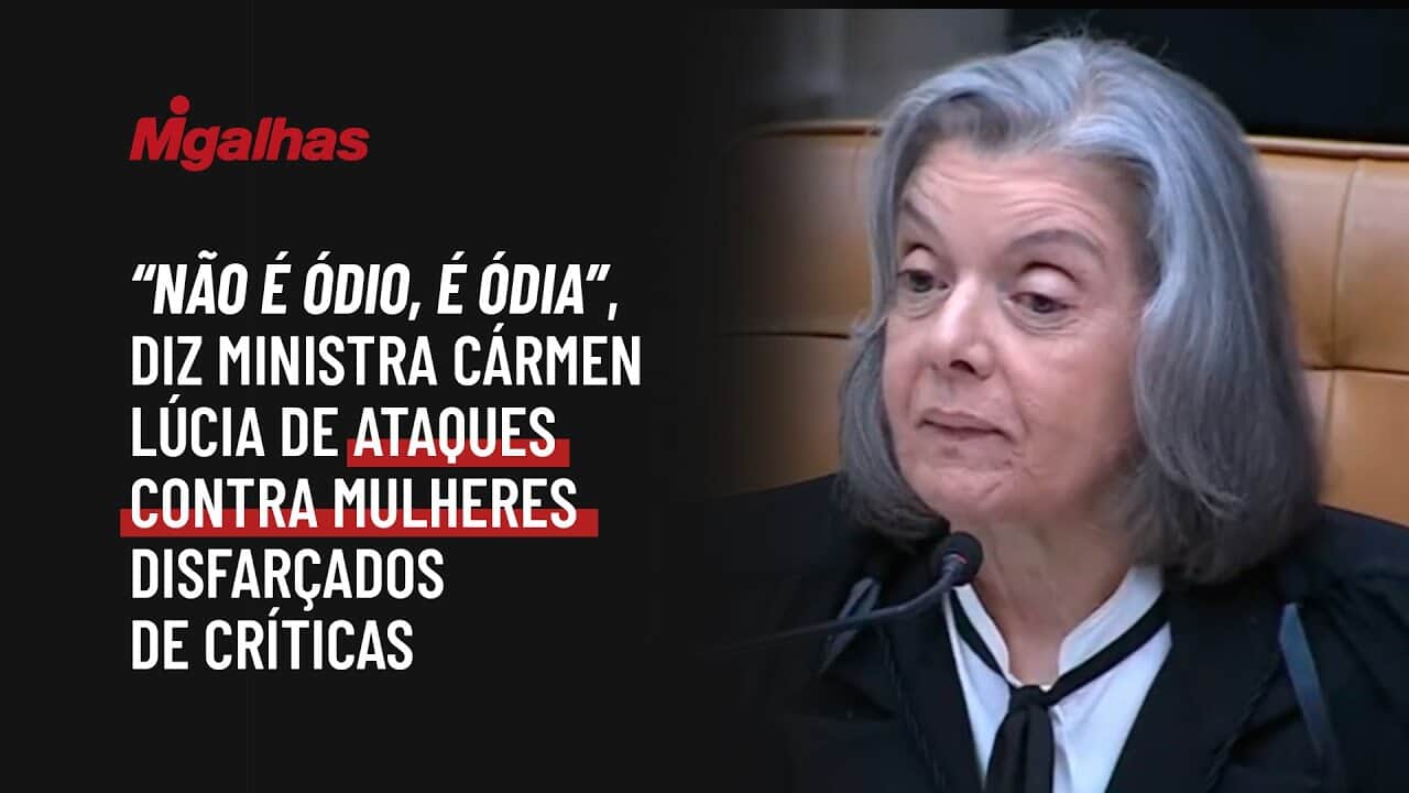 "Não é ódio, é ódia", diz ministra Cármen Lúcia de ataques contra mulheres disfarçados de críticas
