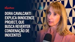 Dora Cavalcanti explica Innocence Project, que busca reverter condenação de inocentes