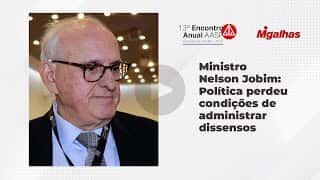 Ministro Nelson Jobim - Política perdeu condições de administrar dissensos