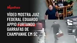 Vídeo mostra juiz Federal Eduardo Appio furtando garrafas de champanhe em SC