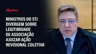 Ministros do STJ divergem sobre legitimidade de associação ajuizar ação revisional coletiva