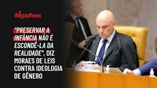 "Preservar a infância não é escondê-la da realidade", diz Moraes de leis contra ideologia de gênero
